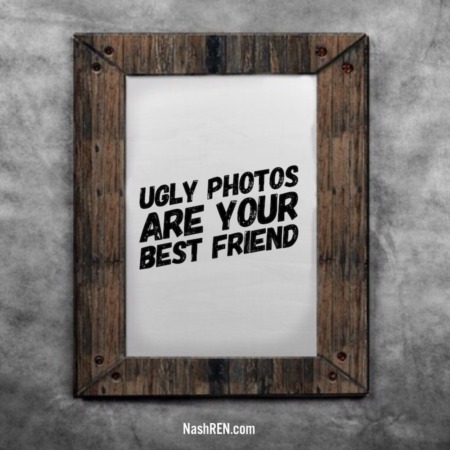Ugly photos are your best friend